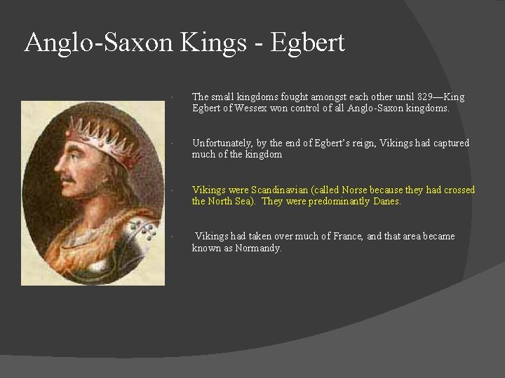 Anglo-Saxon Kings - Egbert The small kingdoms fought amongst each other until 829—King Egbert