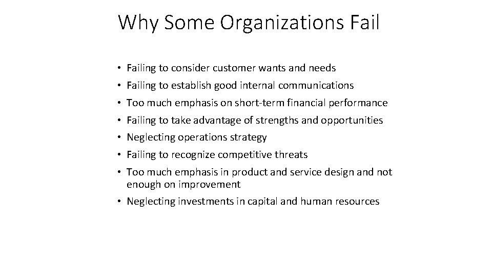 Why Some Organizations Fail • Failing to consider customer wants and needs • Failing