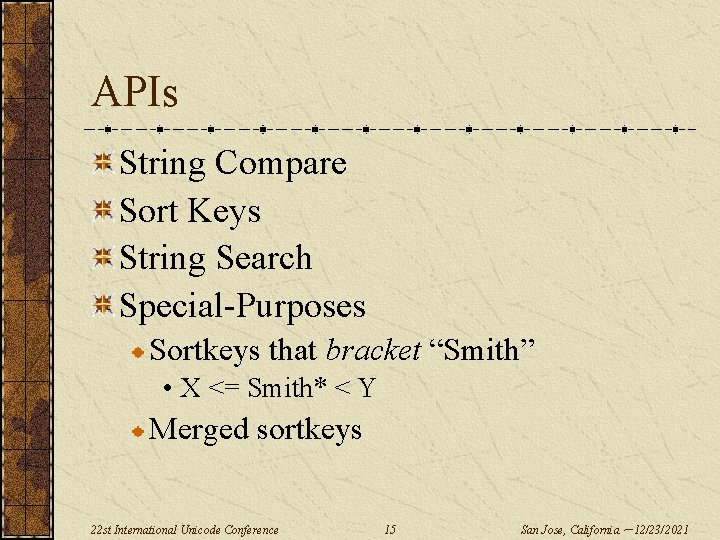 APIs String Compare Sort Keys String Search Special-Purposes Sortkeys that bracket “Smith” • X