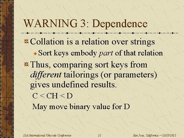 WARNING 3: Dependence Collation is a relation over strings Sort keys embody part of