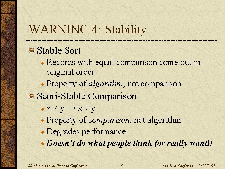 WARNING 4: Stability Stable Sort Records with equal comparison come out in original order