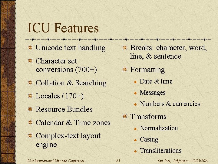 ICU Features Unicode text handling Breaks: character, word, line, & sentence Character set conversions