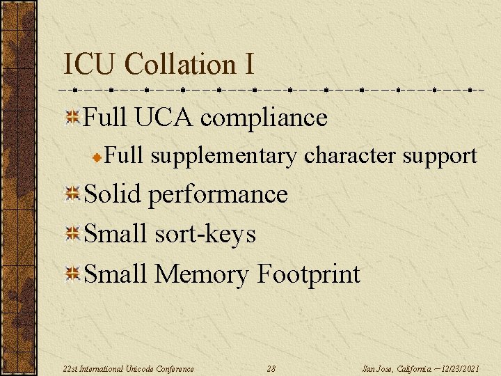 ICU Collation I Full UCA compliance Full supplementary character support Solid performance Small sort-keys