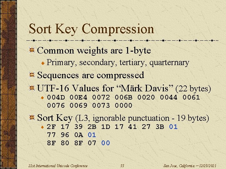 Sort Key Compression Common weights are 1 -byte Primary, secondary, tertiary, quarternary Sequences are