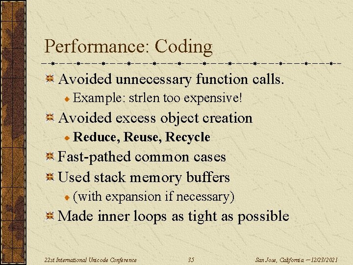 Performance: Coding Avoided unnecessary function calls. Example: strlen too expensive! Avoided excess object creation