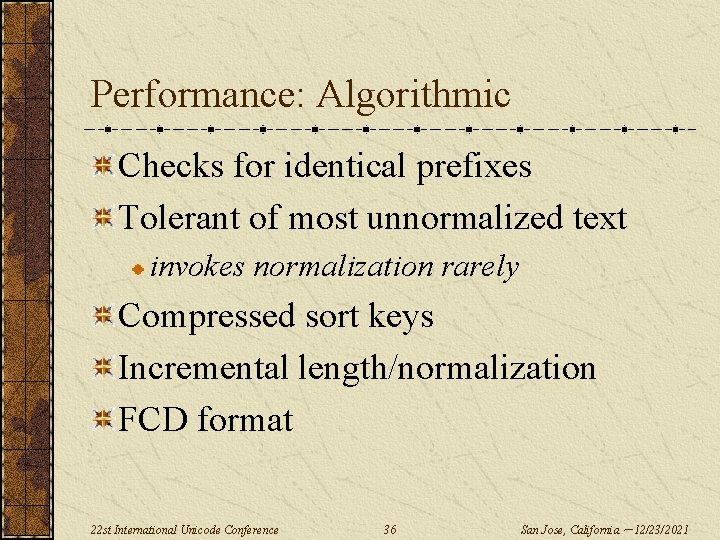 Performance: Algorithmic Checks for identical prefixes Tolerant of most unnormalized text invokes normalization rarely