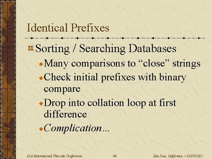 Identical Prefixes Sorting / Searching Databases Many comparisons to “close” strings Check initial prefixes