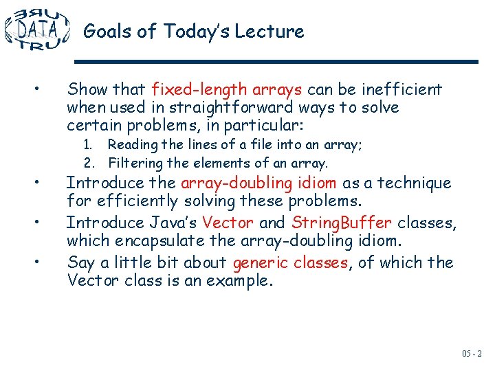 Goals of Today’s Lecture • • Show that fixed-length arrays can be inefficient when Goals of Today’s Lecture • • Show that fixed-length arrays can be inefficient when