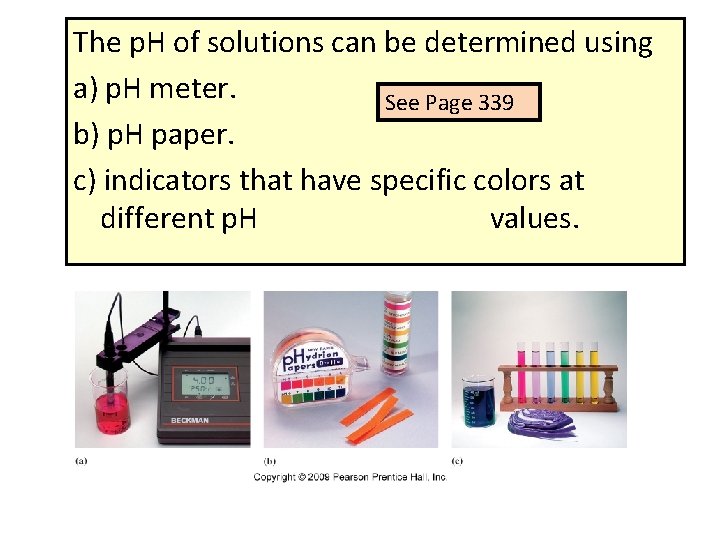 The p. H of solutions can be determined using a) p. H meter. See