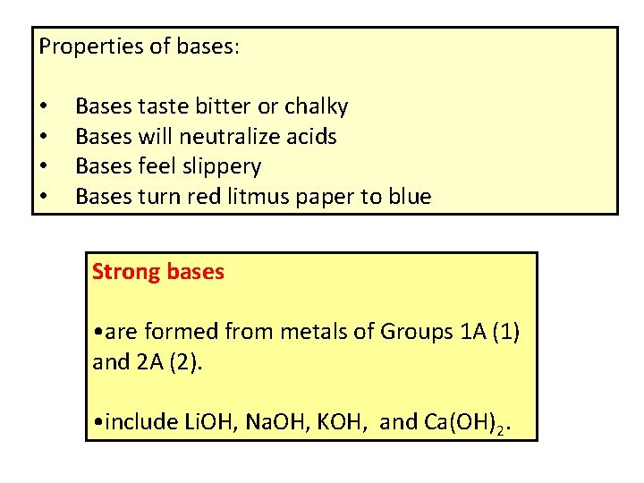 Properties of bases: • • Bases taste bitter or chalky Bases will neutralize acids