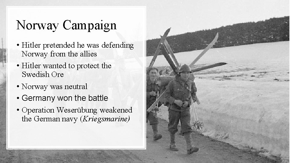 Norway Campaign • Hitler pretended he was defending Norway from the allies • Hitler