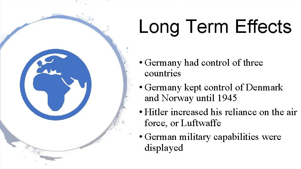 Long Term Effects • Germany had control of three countries • Germany kept control