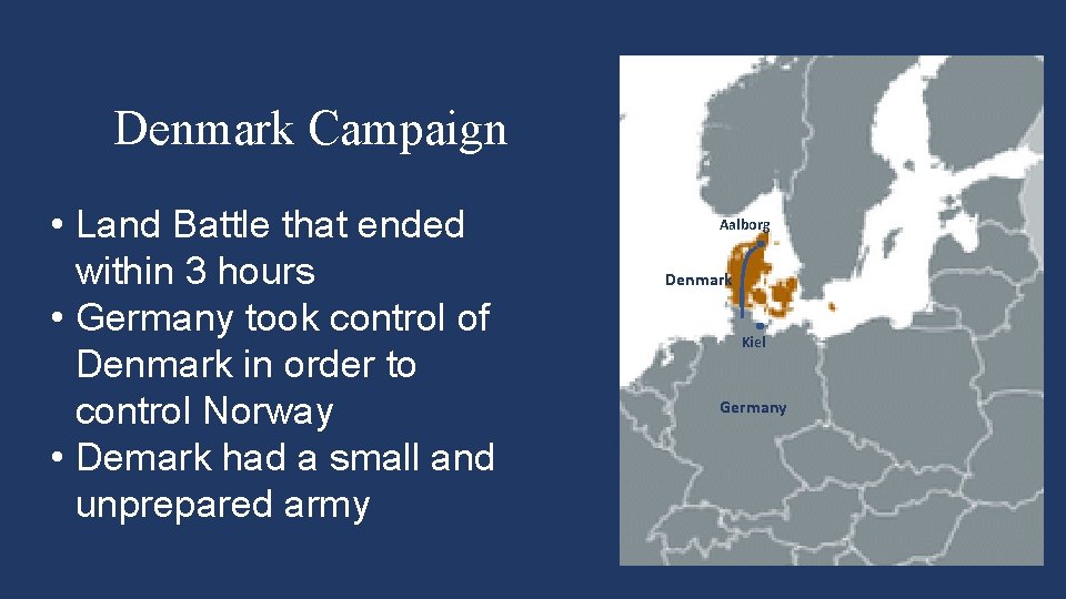 Denmark Campaign • Land Battle that ended within 3 hours • Germany took control