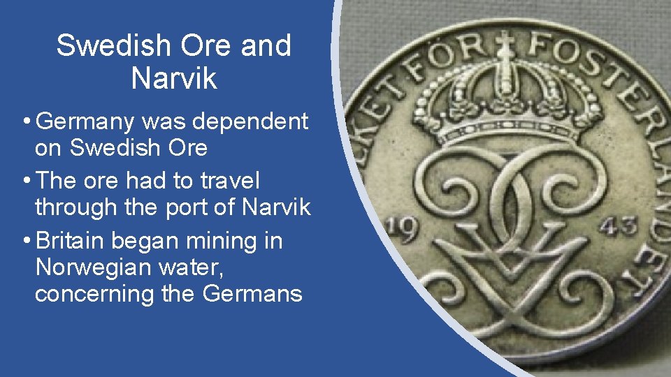 Swedish Ore and Narvik • Germany was dependent on Swedish Ore • The ore