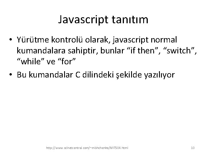 Javascript tanıtım • Yürütme kontrolü olarak, javascript normal kumandalara sahiptir, bunlar “if then”, “switch”,