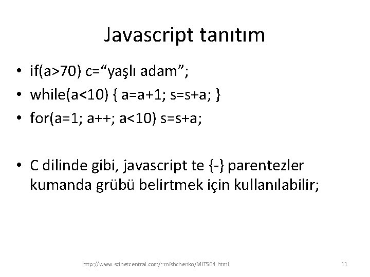 Javascript tanıtım • if(a>70) c=“yaşlı adam”; • while(a<10) { a=a+1; s=s+a; } • for(a=1;
