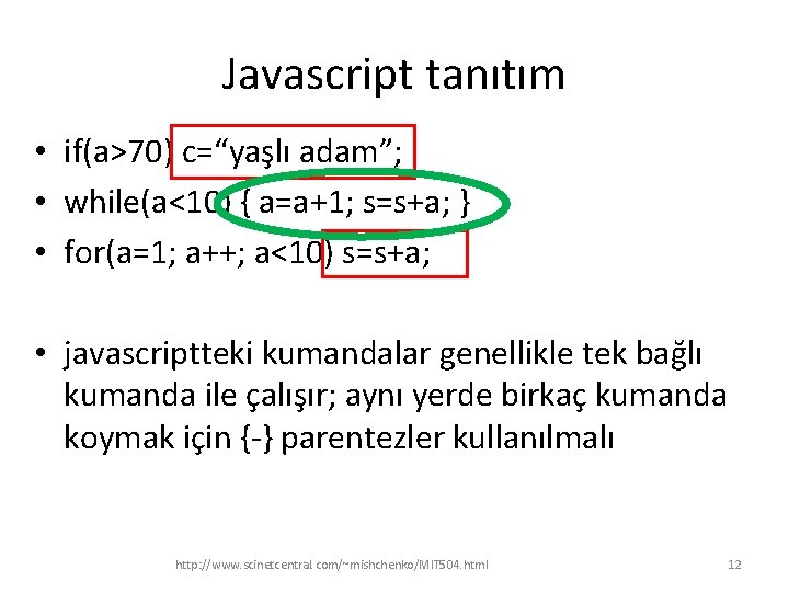 Javascript tanıtım • if(a>70) c=“yaşlı adam”; • while(a<10) { a=a+1; s=s+a; } • for(a=1;