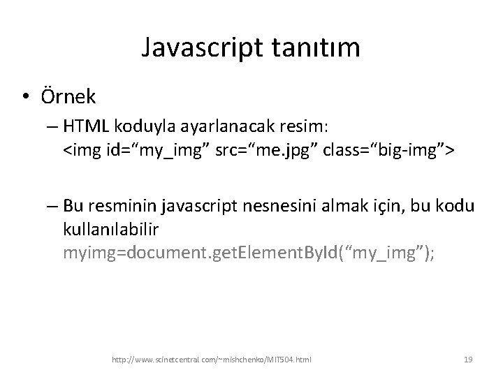 Javascript tanıtım • Örnek – HTML koduyla ayarlanacak resim: <img id=“my_img” src=“me. jpg” class=“big-img”>