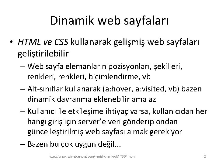 Dinamik web sayfaları • HTML ve CSS kullanarak gelişmiş web sayfaları geliştirilebilir – Web