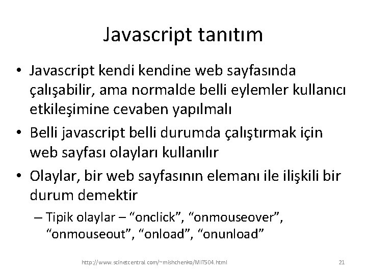 Javascript tanıtım • Javascript kendine web sayfasında çalışabilir, ama normalde belli eylemler kullanıcı etkileşimine