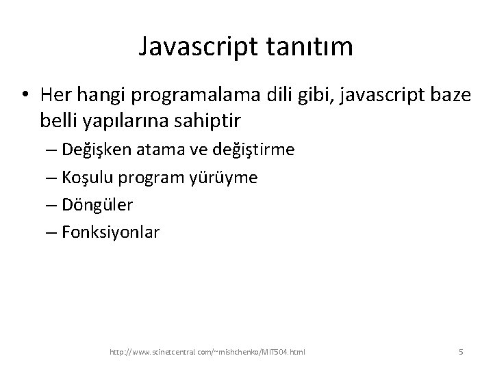 Javascript tanıtım • Her hangi programalama dili gibi, javascript baze belli yapılarına sahiptir –