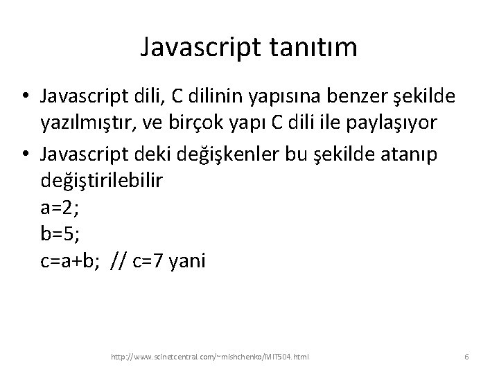 Javascript tanıtım • Javascript dili, C dilinin yapısına benzer şekilde yazılmıştır, ve birçok yapı