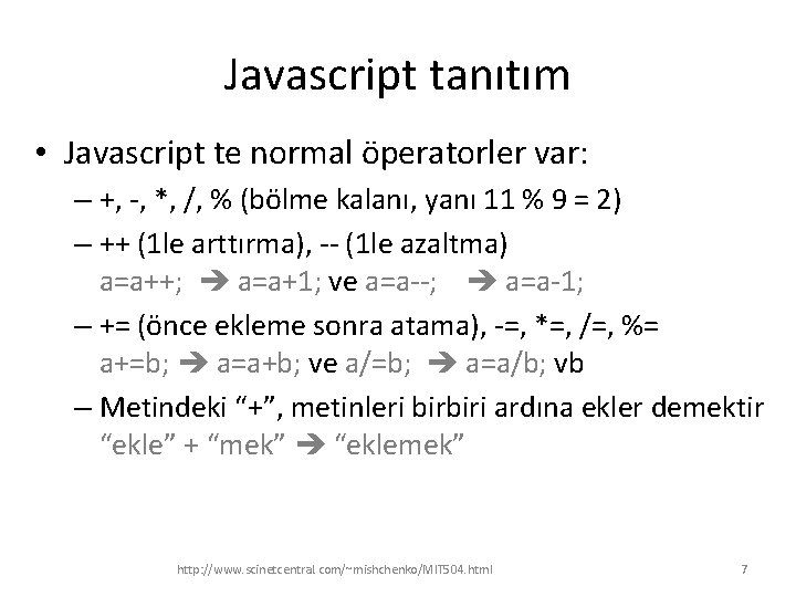 Javascript tanıtım • Javascript te normal öperatorler var: – +, -, *, /, %