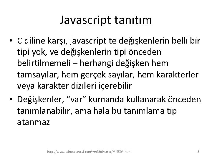 Javascript tanıtım • C diline karşı, javascript te değişkenlerin belli bir tipi yok, ve