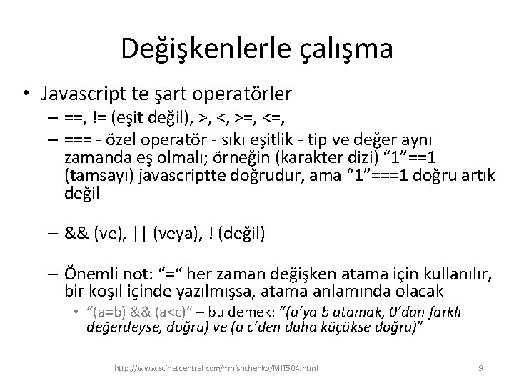 Değişkenlerle çalışma • Javascript te şart operatörler – ==, != (eşit değil), >, <,