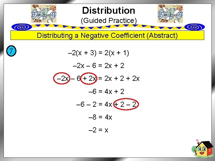 Distribution (Guided Practice) Distributing a Negative Coefficient (Abstract) 7 – 2(x + 3) =