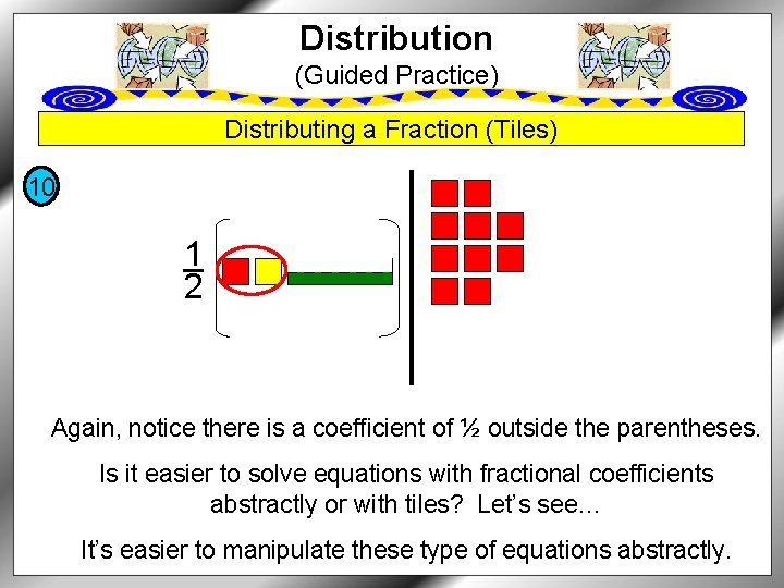 Distribution (Guided Practice) Distributing a Fraction (Tiles) 10 1 _ 2 Again, notice there