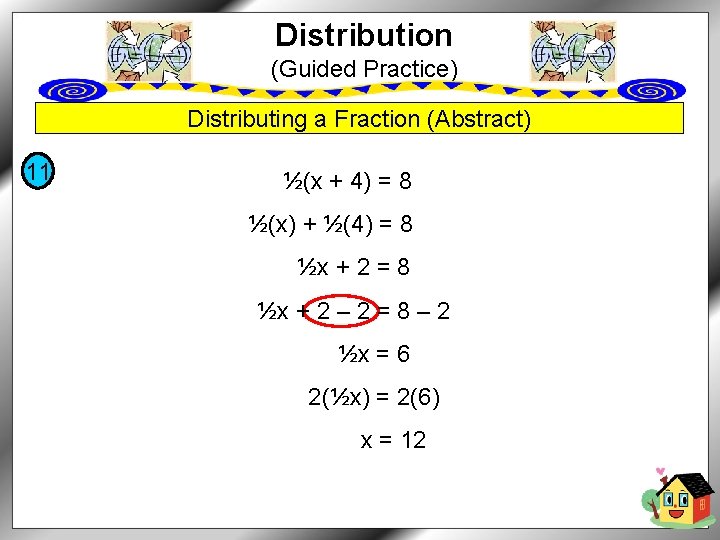 Distribution (Guided Practice) Distributing a Fraction (Abstract) 11 ½(x + 4) = 8 ½(x)