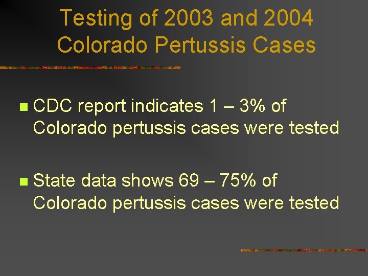 Testing of 2003 and 2004 Colorado Pertussis Cases n CDC report indicates 1 –
