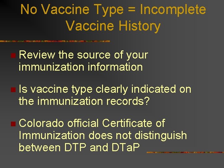 No Vaccine Type = Incomplete Vaccine History n Review the source of your immunization
