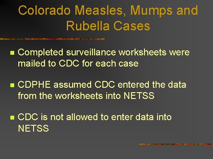 Colorado Measles, Mumps and Rubella Cases n Completed surveillance worksheets were mailed to CDC