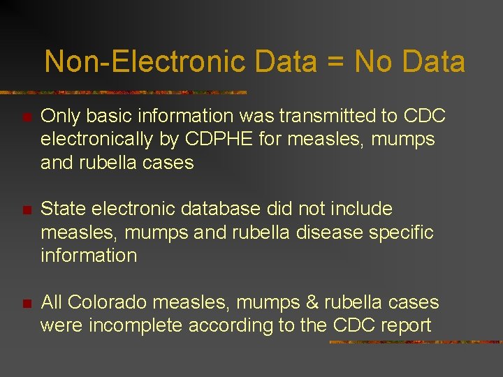 Non-Electronic Data = No Data n Only basic information was transmitted to CDC electronically