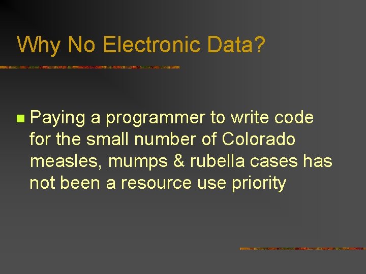 Why No Electronic Data? n Paying a programmer to write code for the small
