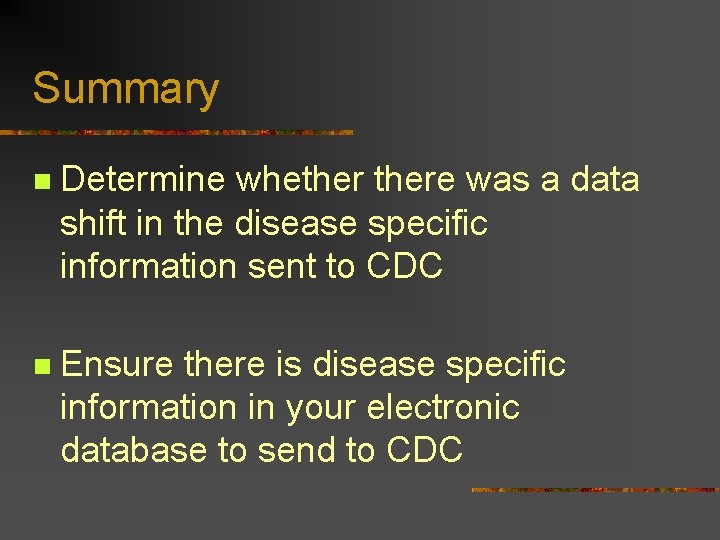 Summary n Determine whethere was a data shift in the disease specific information sent