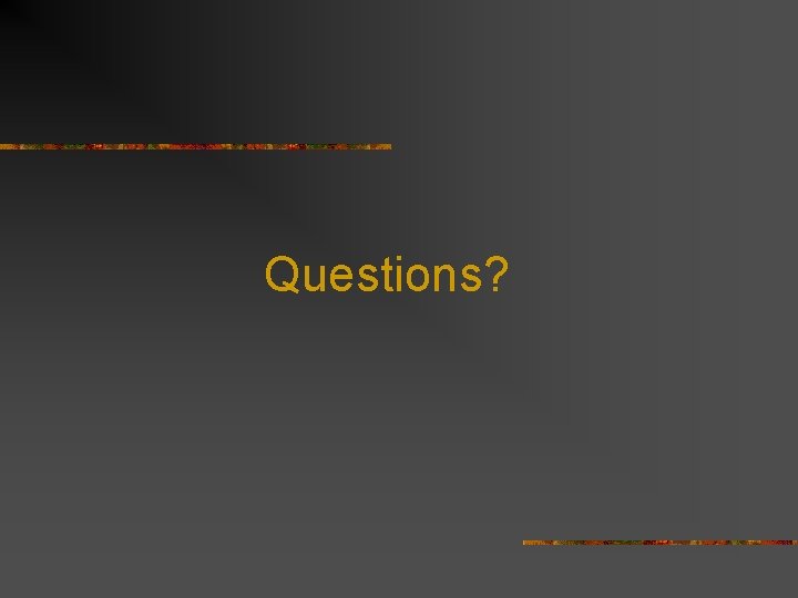 Questions? 