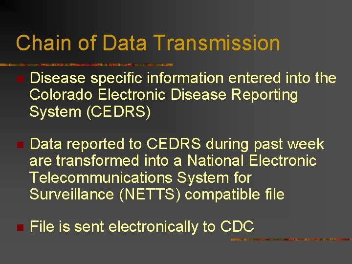 Chain of Data Transmission n Disease specific information entered into the Colorado Electronic Disease