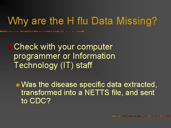 Why are the H flu Data Missing? n Check with your computer programmer or