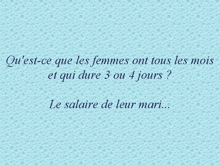 Qu'est-ce que les femmes ont tous les mois et qui dure 3 ou 4