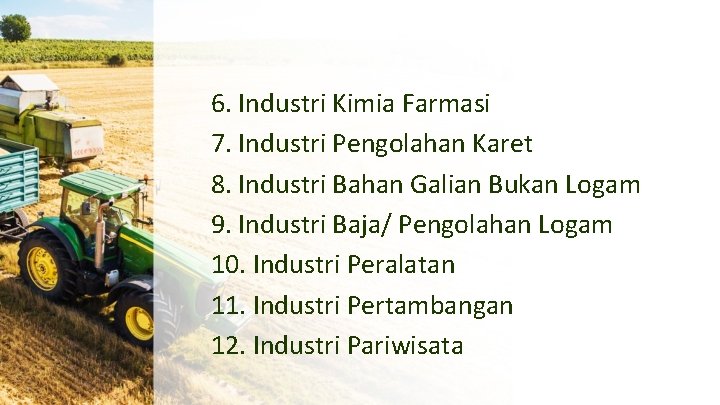 6. Industri Kimia Farmasi 7. Industri Pengolahan Karet 8. Industri Bahan Galian Bukan Logam