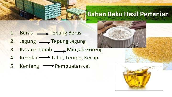 Bahan Baku Hasil Pertanian 1. 2. 3. 4. 5. Beras Tepung Beras Jagung Tepung