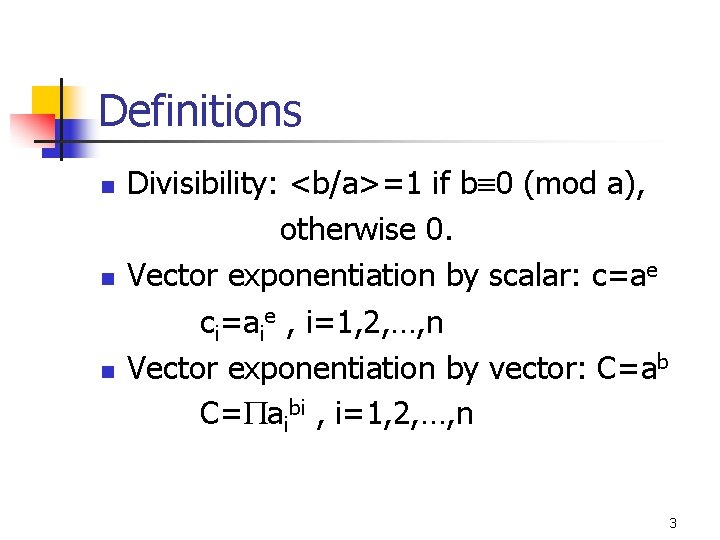 Definitions n n n Divisibility: <b/a>=1 if b 0 (mod a), otherwise 0. Vector