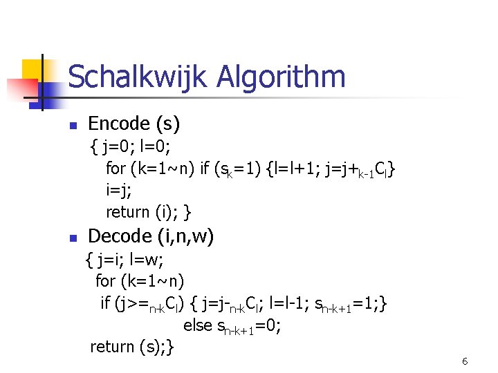 Schalkwijk Algorithm n Encode (s) { j=0; l=0; for (k=1~n) if (sk=1) {l=l+1; j=j+k-1