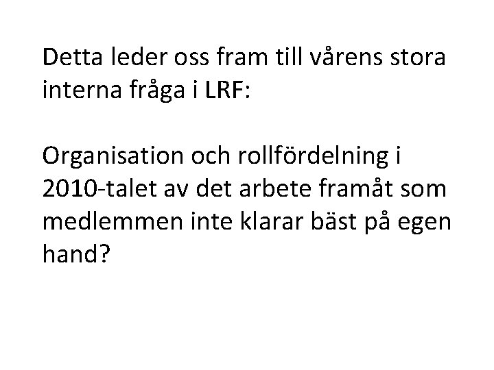 Detta leder oss fram till vårens stora interna fråga i LRF: Organisation och rollfördelning