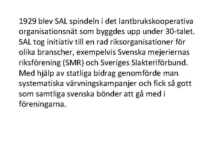 1929 blev SAL spindeln i det lantbrukskooperativa organisationsnät som byggdes upp under 30 -talet.