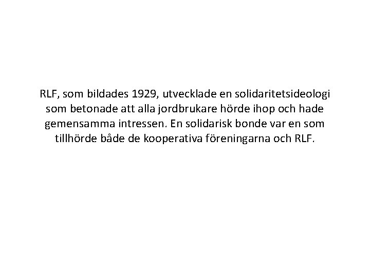 RLF, som bildades 1929, utvecklade en solidaritetsideologi som betonade att alla jordbrukare hörde ihop