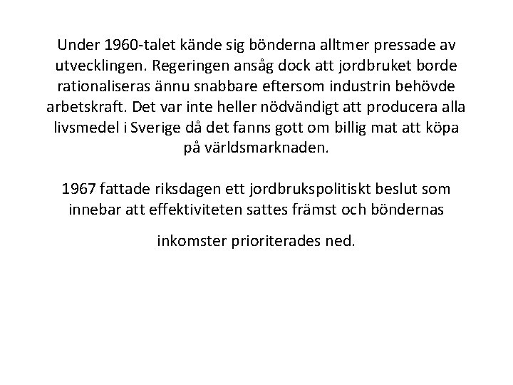 Under 1960 -talet kände sig bönderna alltmer pressade av utvecklingen. Regeringen ansåg dock att